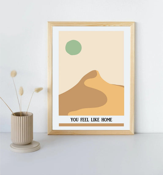 You Feel Like Home Print